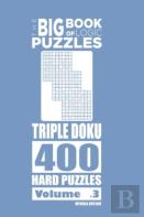 The Big Book Of Logic Puzzles - Triple Doku 400 Hard (Volume 3)