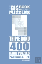 The Big Book Of Logic Puzzles - Triple Doku 400 Hard (Volume 3)