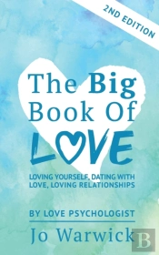 The Big Book Of Love - Loving Yourself, Dating With Love, Loving Relationship