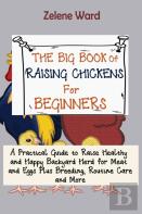 The Big Book Of Raising Chickens For Beginners