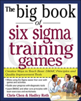The Big Book Of Six Sigma Training Games: Proven Ways To Teach Basic Dmaic Principles And Quality Improvement Tools