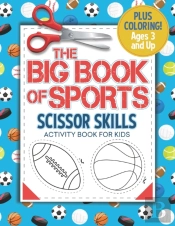 The Big Book Of Sports - Scissor Skills Activity Book For Kids