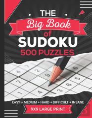 The Big Book Of Sudoku 500 Puzzles Easy Medium Hard Difficult Insane 9x9 Large Print