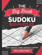 The Big Book Of Sudoku 500 Puzzles Easy Medium Hard Difficult Insane 9x9 Large Print