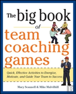 Bertrand.pt - The Big Book Of Team Coaching Games: Quick, Effective Activities To Energize, Motivate, And Guide Your Team To Success