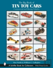 The Big Book Of Tin Toy Cars: Commercial And Racing Vehicles