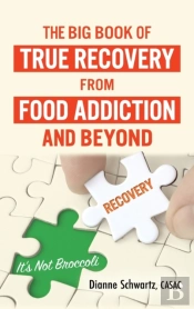 The Big Book Of True Recovery From Food Addiction And Beyond