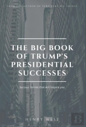The Big Book Of Trump'S Presidential Successes: Success Stories That Will Inspire You