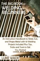 The Big Book Of Welding For Beginners