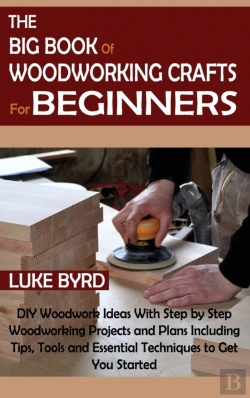 Bertrand.pt - The Big Book Of Woodworking Crafts For Beginners
