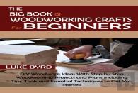 The Big Book Of Woodworking Crafts For Beginners