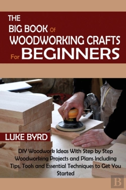 Bertrand.pt - The Big Book Of Woodworking Crafts For Beginners