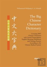 The Big Chinese Character Dictionary. Covering 8897 Chinese Characters With Sound Transcription, English Meaning Definitions And Writing Practice According To The Chinese Radical System