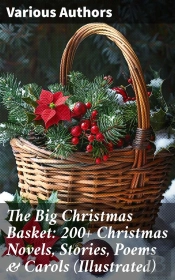 The Big Christmas Basket: 200+ Christmas Novels, Stories, Poems & Carols (Illustrated)