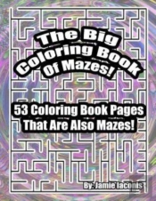 The Big Coloring Book Of Mazes!: 53 Colo