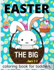 The Big Easter Coloring Book For Toddlers 2-4