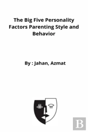 The Big Five Personality Factors Parenting Style And Behavior