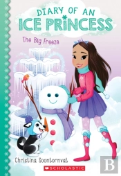 The Big Freeze (Diary Of An Ice Princess #4)