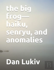 The Big Frog-Haiku, Senryu, And Anomalies
