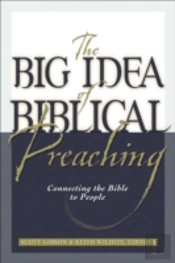The Big Idea Of Biblical Preaching Â€“ Connecting The Bible To People