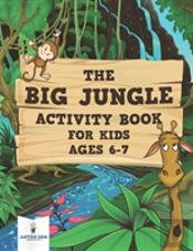 The Big Jungle Activity Book For Kids Ages 6-7