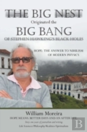 The Big Nest Originated The Big Bang Of Stephen Hawking'S Black Holes: Hope: The Answer To The Nihilism Of Modern Physics