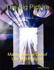 The Big Picture Making Sense Out Of Life And Religion