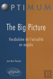 The Big Picture ; Vocabulaire De L'Actualité En Anglais
