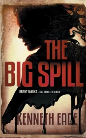 The Big Spill  A Brent Marks Legal Thril