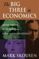 The Big Three In Economics: Adam Smith, Karl Marx, And John Maynard Keynes