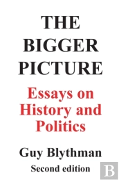 The Bigger Picture: Essays On History And Politics (Second Edition)