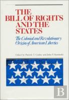 The Bill Of Rights And The States : The Colonial And Revolutionary Origins