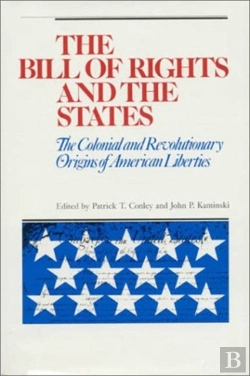 Bertrand.pt - The Bill Of Rights And The States : The Colonial And Revolutionary Origins