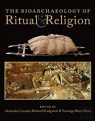 The Bioarchaeology Of Ritual And Religion