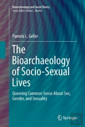 The Bioarchaeology Of Socio-Sexual Lives