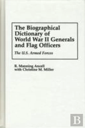 The Biographical Dictionary Of World War Ii Generals And Flag Officers