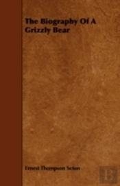 The Biography Of A Grizzly Bear