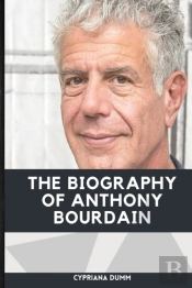 The Biography Of Anthony Bourdain