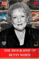The Biography Of Betty White