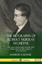 The Biography Of Robert Murray M'Cheyne