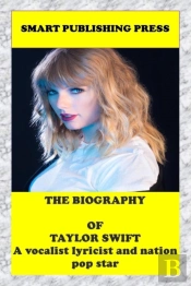 The Biography Of Taylor Swift