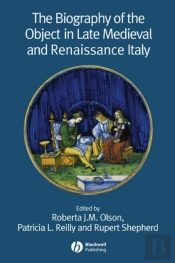 The Biography Of The Object In Late Medieval And Renaissance Italy