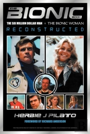 The Bionic Book: The Six Million Dollar Man And The Bionic Woman Reconstructed