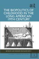 The Biopolitics Of Childhood In The Long American 19th Century