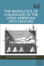 The Biopolitics Of Childhood In The Long American 19th Century