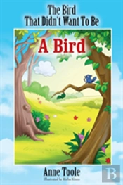 The Bird That Didn'T Want To Be A Bird
