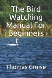 The Bird Watching Manual For Beginners