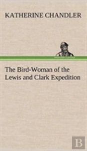 The Bird-Woman Of The Lewis And Clark Expedition