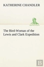 The Bird-Woman Of The Lewis And Clark Expedition