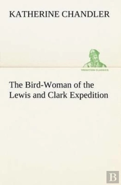 Bertrand.pt - The Bird-Woman Of The Lewis And Clark Expedition